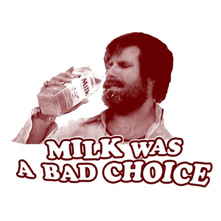 MILK WAS A BAD CHOICE ron anchorman burgandy EPIC SHIRT  